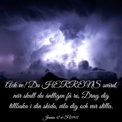 Picture 03 - Jeremia 47:6 SV1917 - Ack ve! Du HERRENS svärd, när skall du - Bible Verse Picture