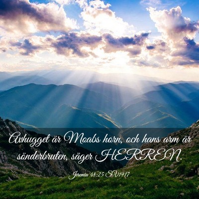 Picture 03 - Jeremia 48:25 SV1917 - Avhugget är Moabs horn, och hans arm är - Bible Verse Picture