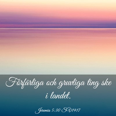 Picture 03 - Jeremia 5:30 SV1917 - Förfärliga och gruvliga ting ske i - Bible Verse Picture