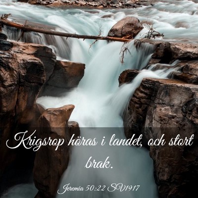 Picture 03 - Jeremia 50:22 SV1917 - Krigsrop höras i landet, och stort - Bible Verse Picture