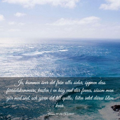 Picture 03 - Jeremia 50:26 SV1917 - Ja, kommen över det från alla sidor, öppnen - Bible Verse Picture