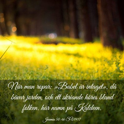Picture 03 - Jeremia 50:46 SV1917 - När man ropar: »Babel är intaget», då bävar - Bible Verse Picture