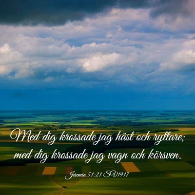 Picture 03 - Jeremia 51:21 SV1917 - Med dig krossade jag häst och ryttare; med dig - Bible Verse Picture