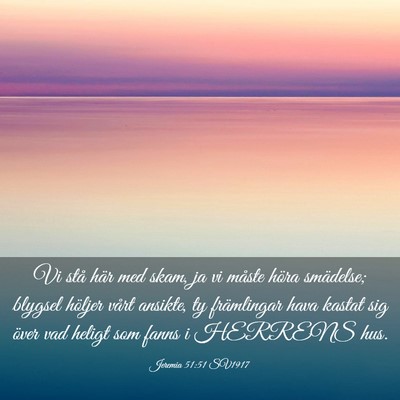Picture 03 - Jeremia 51:51 SV1917 - Vi stå här med skam, ja vi måste höra - Bible Verse Picture