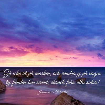 Picture 03 - Jeremia 6:25 SV1917 - Gå icke ut på marken, och vandra ej på vägen, - Bible Verse Picture