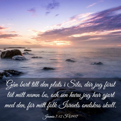 Picture 03 - Jeremia 7:12 SV1917 - Gån bort till den plats i Silo, där jag först - Bible Verse Picture