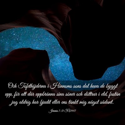 Picture 03 - Jeremia 7:31 SV1917 - Och Tofethöjderna i Hinnoms sons dal hava de - Bible Verse Picture