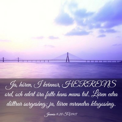 Picture 03 - Jeremia 9:20 SV1917 - Ja, hören, I kvinnor, HERRENS ord, och edert - Bible Verse Picture