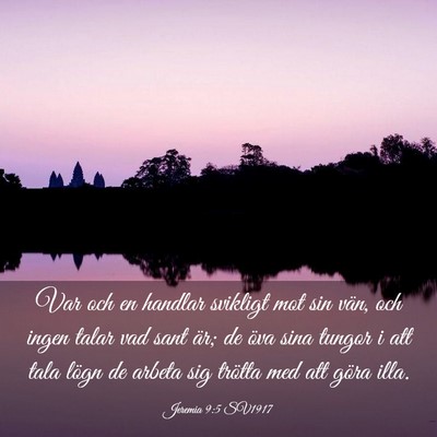 Picture 03 - Jeremia 9:5 SV1917 - Var och en handlar svikligt mot sin vän, och - Bible Verse Picture