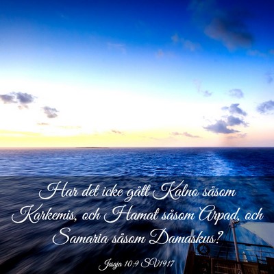 Picture 03 - Jesaja 10:9 SV1917 - Har det icke gått Kalno såsom Karkemis, och - Bible Verse Picture