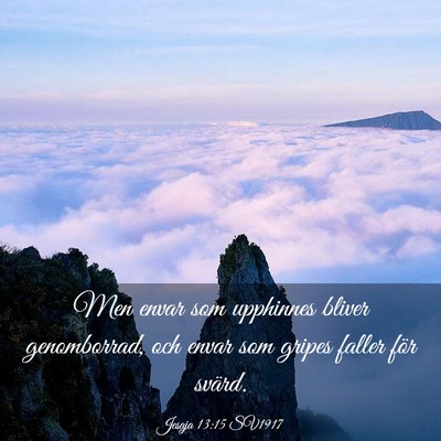 Picture 03 - Jesaja 13:15 SV1917 - Men envar som upphinnes bliver genomborrad, och - Bible Verse Picture