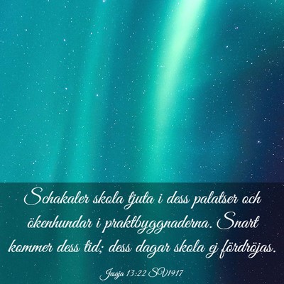 Picture 03 - Jesaja 13:22 SV1917 - Schakaler skola tjuta i dess palatser och - Bible Verse Picture