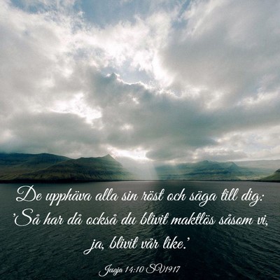 Picture 03 - Jesaja 14:10 SV1917 - De upphäva alla sin röst och säga till dig: - Bible Verse Picture