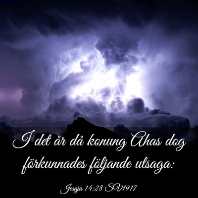 Picture 03 - Jesaja 14:28 SV1917 - I det år då konung Ahas dog förkunnades - Bible Verse Picture