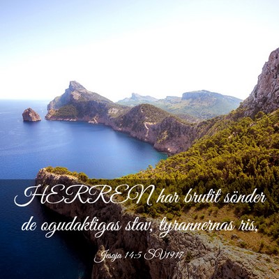 Picture 03 - Jesaja 14:5 SV1917 - HERREN har brutit sönder de ogudaktigas stav, - Bible Verse Picture