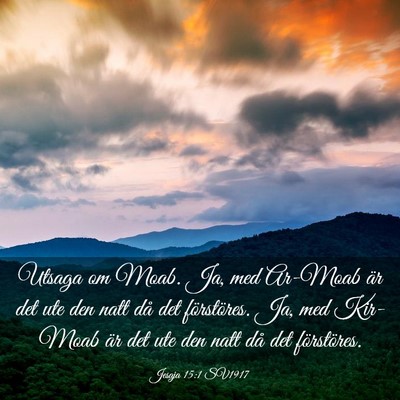 Picture 03 - Jesaja 15:1 SV1917 - Utsaga om Moab. Ja, med Ar-Moab är det ute den - Bible Verse Picture