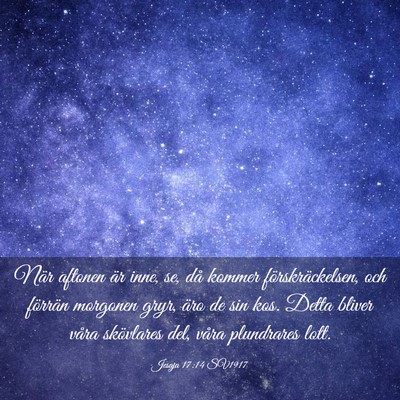 Picture 03 - Jesaja 17:14 SV1917 - När aftonen är inne, se, då kommer - Bible Verse Picture