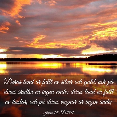 Picture 03 - Jesaja 2:7 SV1917 - Deras land är fullt av silver och guld, och på - Bible Verse Picture