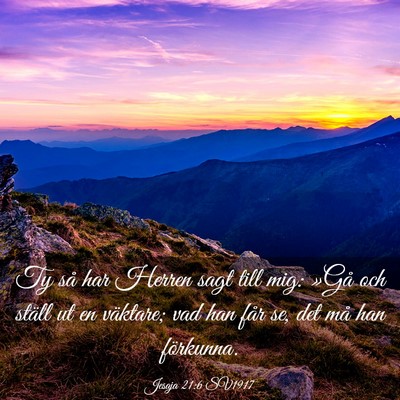Picture 03 - Jesaja 21:6 SV1917 - Ty så har Herren sagt till mig: »Gå och ställ - Bible Verse Picture