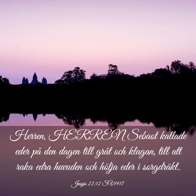Picture 03 - Jesaja 22:12 SV1917 - Herren, HERREN Sebaot kallade eder på den dagen - Bible Verse Picture