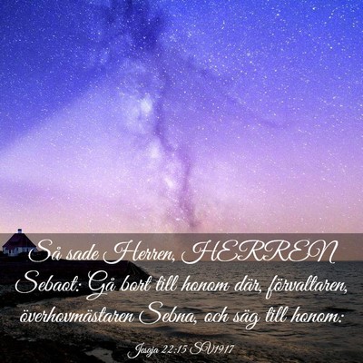 Picture 03 - Jesaja 22:15 SV1917 - Så sade Herren, HERREN Sebaot: Gå bort till - Bible Verse Picture