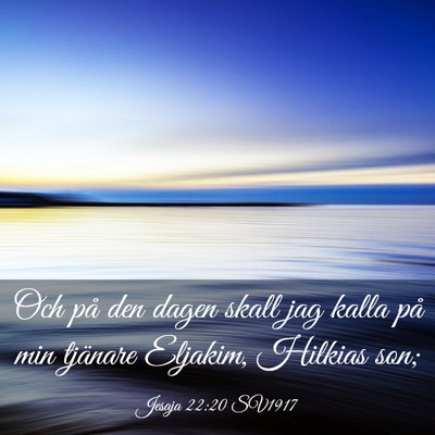 Picture 03 - Jesaja 22:20 SV1917 - Och på den dagen skall jag kalla på min - Bible Verse Picture