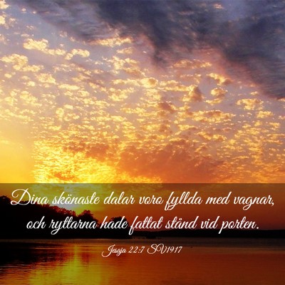 Picture 03 - Jesaja 22:7 SV1917 - Dina skönaste dalar voro fyllda med vagnar, och - Bible Verse Picture