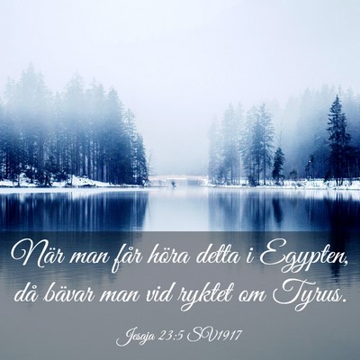 Picture 03 - Jesaja 23:5 SV1917 - När man får höra detta i Egypten, då bävar - Bible Verse Picture