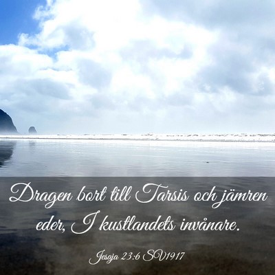 Picture 03 - Jesaja 23:6 SV1917 - Dragen bort till Tarsis och jämren eder, I - Bible Verse Picture