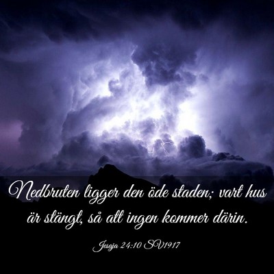 Picture 03 - Jesaja 24:10 SV1917 - Nedbruten ligger den öde staden; vart hus är - Bible Verse Picture