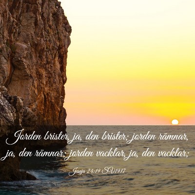 Picture 03 - Jesaja 24:19 SV1917 - Jorden brister, ja, den brister; jorden rämnar, - Bible Verse Picture
