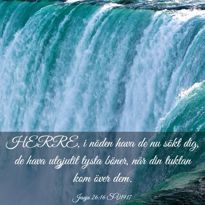 Picture 03 - Jesaja 26:16 SV1917 - HERRE, i nöden hava de nu sökt dig, de hava - Bible Verse Picture