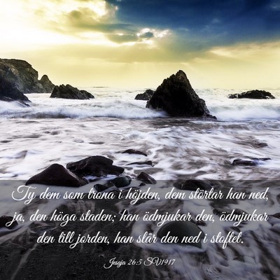 Picture 03 - Jesaja 26:5 SV1917 - Ty dem som trona i höjden, dem störtar han ned, - Bible Verse Picture