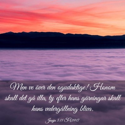 Picture 03 - Jesaja 3:11 SV1917 - Men ve över den ogudaktige! Honom skall det gå - Bible Verse Picture
