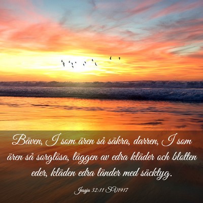 Picture 03 - Jesaja 32:11 SV1917 - Bäven, I som ären så säkra, darren, I som - Bible Verse Picture