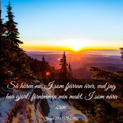 Picture 03 - Jesaja 33:13 SV1917 - Så hören nu, I som fjärran ärer, vad jag har - Bible Verse Picture