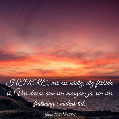 Picture 03 - Jesaja 33:2 SV1917 - HERRE, var oss nådig, dig förbida vi. Var - Bible Verse Picture
