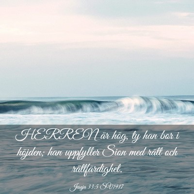 Picture 03 - Jesaja 33:5 SV1917 - HERREN är hög, ty han bor i höjden; han - Bible Verse Picture