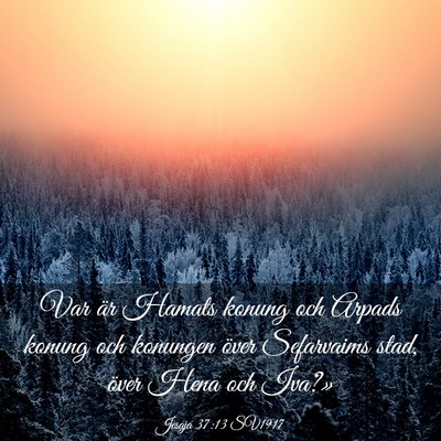 Picture 03 - Jesaja 37:13 SV1917 - Var är Hamats konung och Arpads konung och - Bible Verse Picture