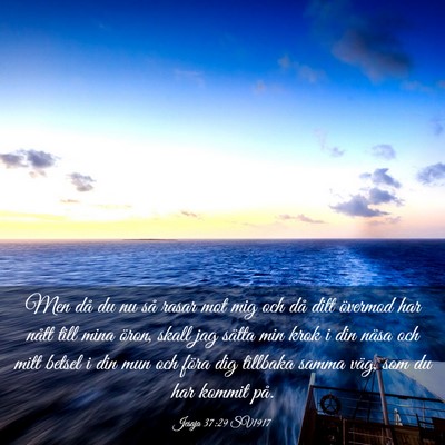 Picture 03 - Jesaja 37:29 SV1917 - Men då du nu så rasar mot mig och då ditt - Bible Verse Picture
