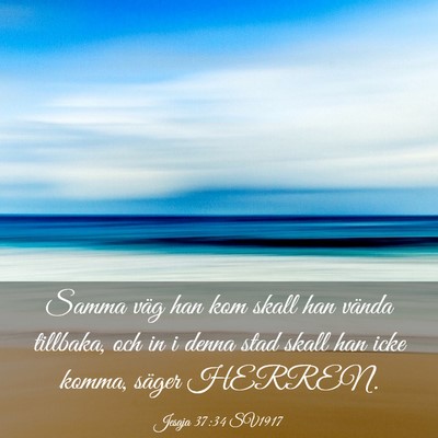 Picture 03 - Jesaja 37:34 SV1917 - Samma väg han kom skall han vända tillbaka, och - Bible Verse Picture