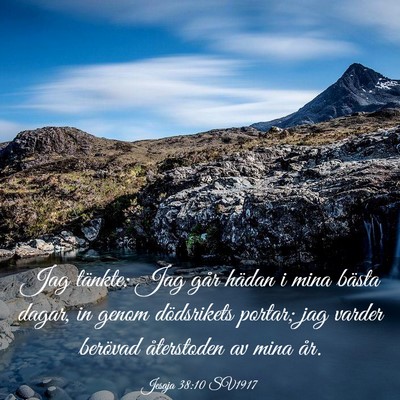 Picture 03 - Jesaja 38:10 SV1917 - Jag tänkte: Jag går hädan i mina bästa dagar, - Bible Verse Picture
