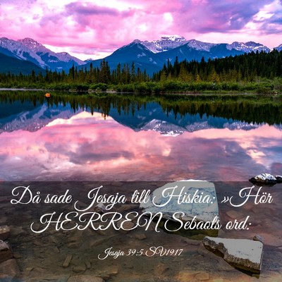 Picture 03 - Jesaja 39:5 SV1917 - Då sade Jesaja till Hiskia: »Hör HERREN - Bible Verse Picture