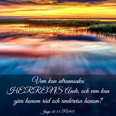 Picture 03 - Jesaja 40:13 SV1917 - Vem kan utrannsaka HERRENS Ande, och vem kan giva - Bible Verse Picture