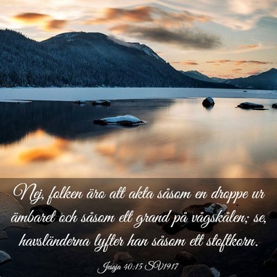 Picture 03 - Jesaja 40:15 SV1917 - Nej, folken äro att akta såsom en droppe ur - Bible Verse Picture