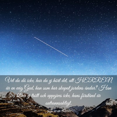 Picture 03 - Jesaja 40:28 SV1917 - Vet du då icke, har du ej hört det, att HERREN - Bible Verse Picture
