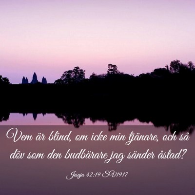 Picture 03 - Jesaja 42:19 SV1917 - Vem är blind, om icke min tjänare, och så döv - Bible Verse Picture