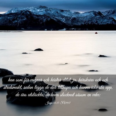 Picture 03 - Jesaja 43:17 SV1917 - han som för vagnar och hästar ditut, ja, - Bible Verse Picture