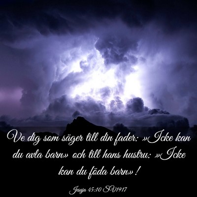 Picture 03 - Jesaja 45:10 SV1917 - Ve dig som säger till din fader: »Icke kan du - Bible Verse Picture