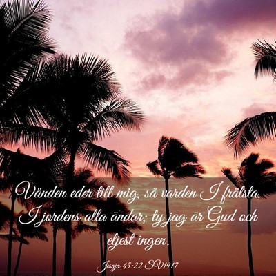Picture 03 - Jesaja 45:22 SV1917 - Vänden eder till mig, så varden I frälsta, I - Bible Verse Picture